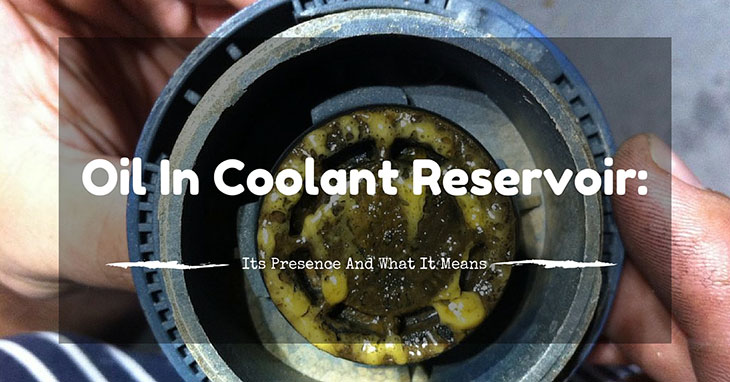 Oil In Coolant Reservoir Its Presence And What It Means