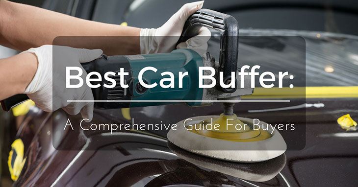 Best Car Buffer A Comprehensive Guide For Buyers Nov