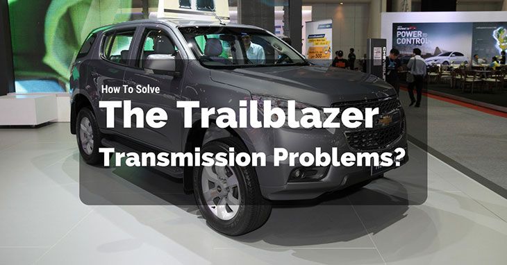 How To Solve The Trailblazer Transmission Problems