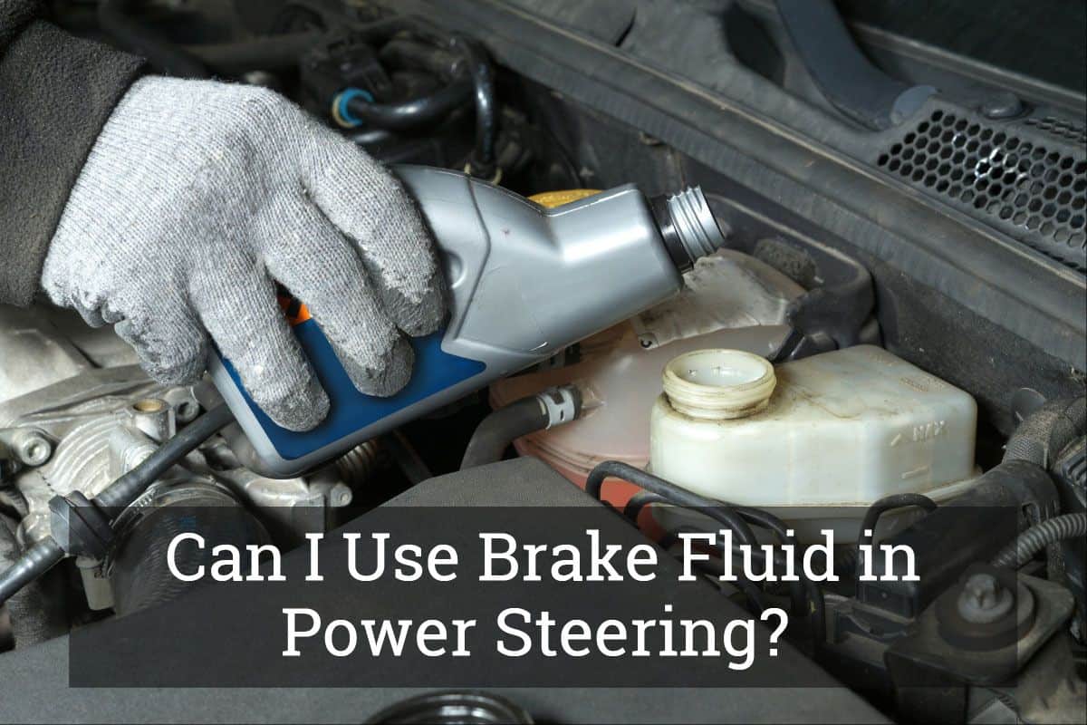 can i use brake fluid in power steering what will happen nov 2020 can i use brake fluid in power steering