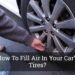 How To Fill Air In Your Car's Tires