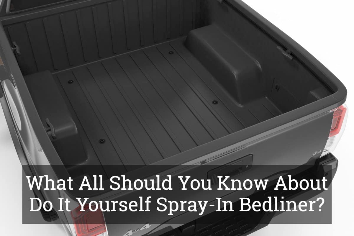 what all should you know about do it yourself spray-in bedliner?