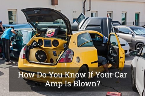 How Do You Know If Your Car Amp Is Blown