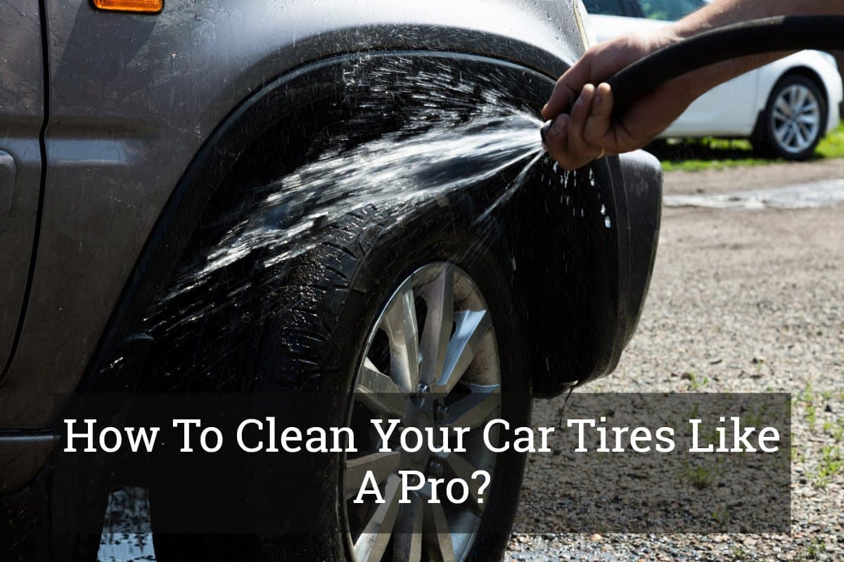 How To Clean Your Car Tires