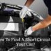 How To Find A Short Circuit In Your Car