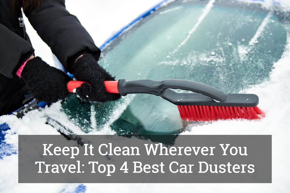 Keep It Clean Wherever You Travel Top 4 Best Car Dusters Available 2017