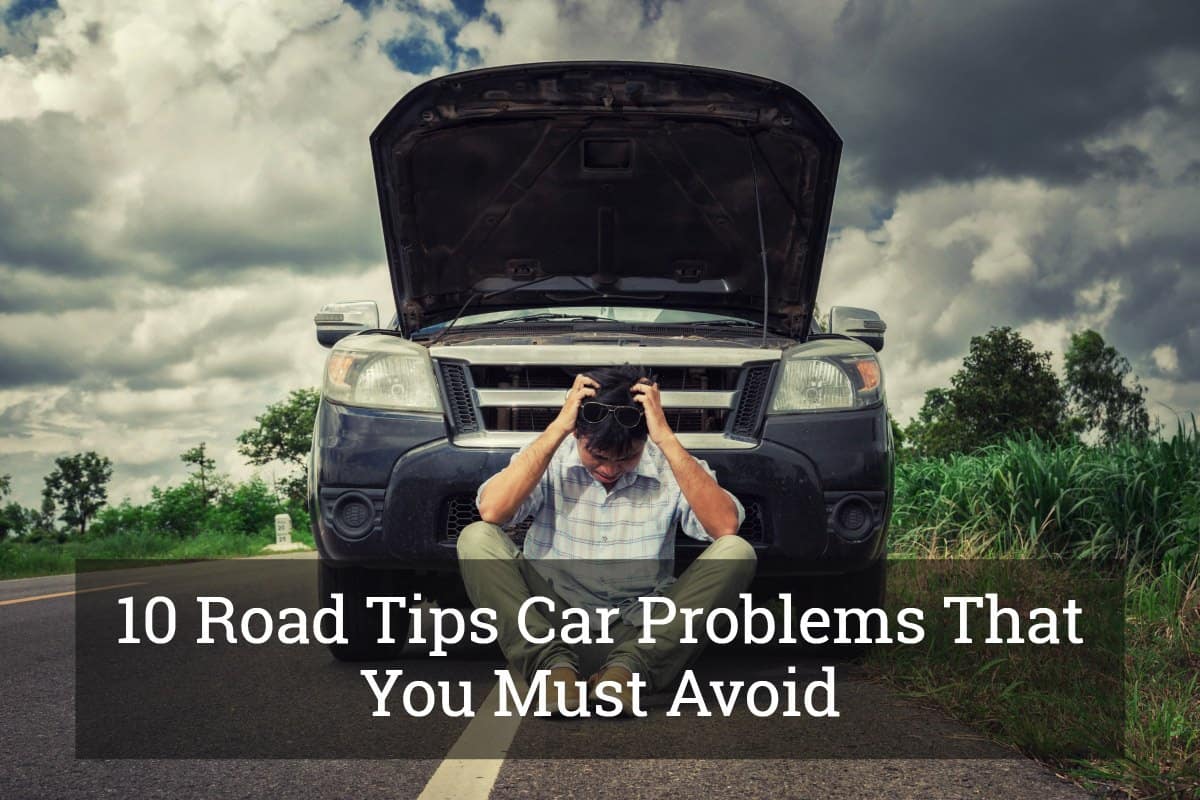 10 Road Tips Car Problems That You Must Avoid