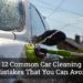 12 Common Car Cleaning Mistakes That You Can Avoid
