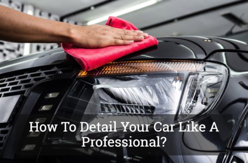 How To Detail Your Car Like A Professional