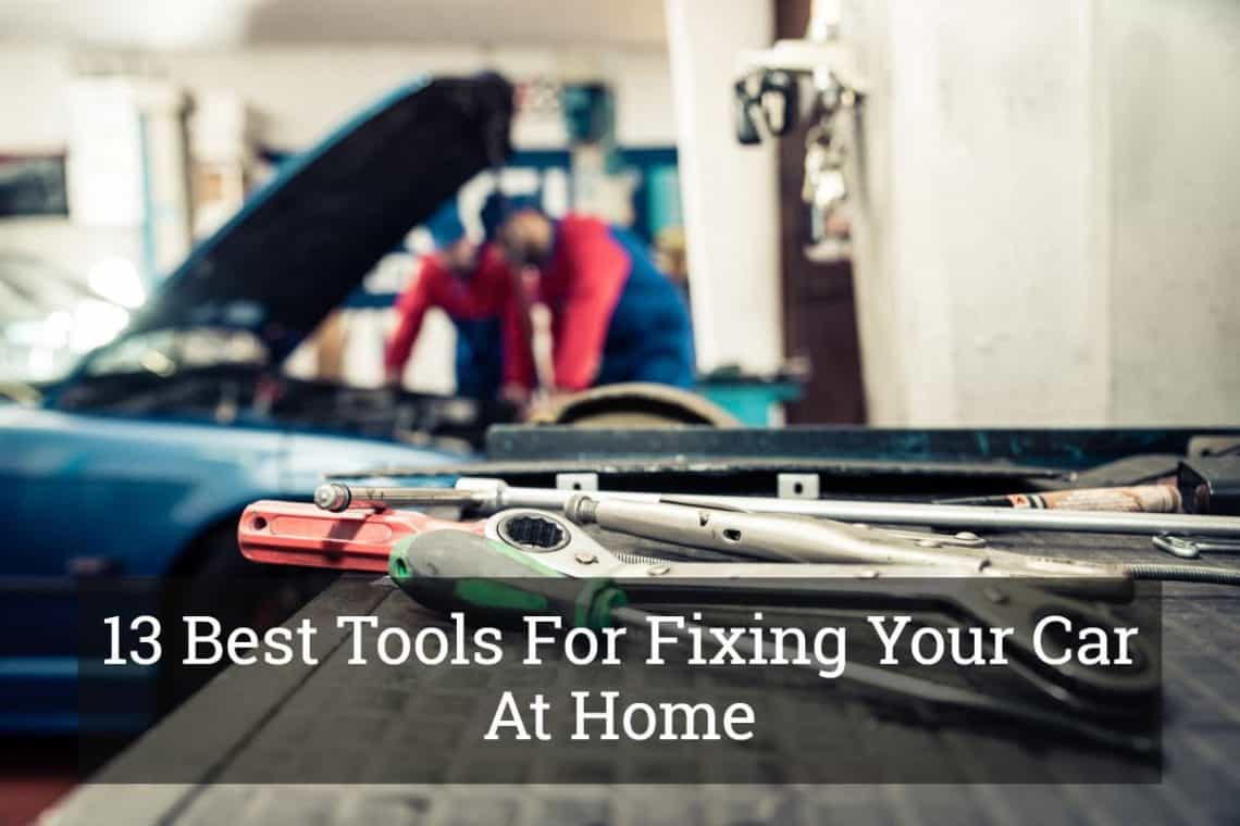 13 Best Tools For Fixing Your Car At Home