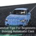 Essential Tips For Beginners On Driving Automatic Cars
