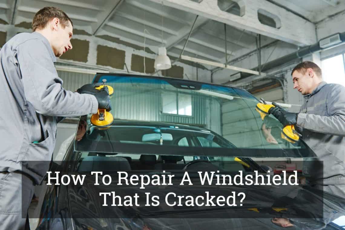 How To Repair A Windshield That Is Cracked