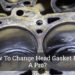 How To Change Head Gasket Like A Pro