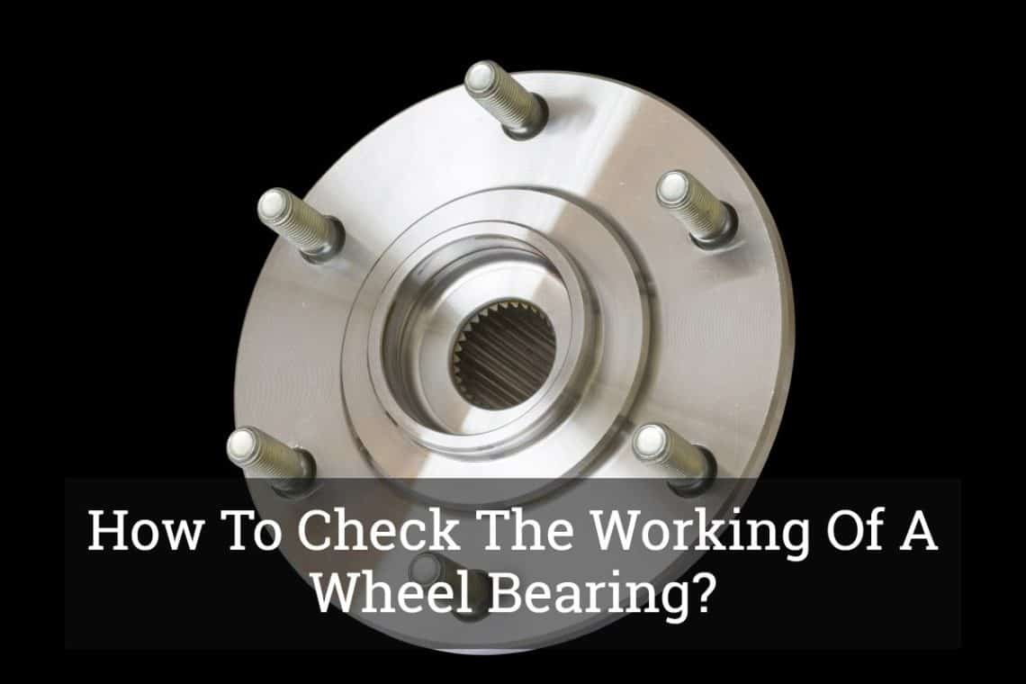 How To Check The Working Of A Wheel Bearing