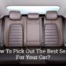 How To Pick Out The Best Seats For Your Car