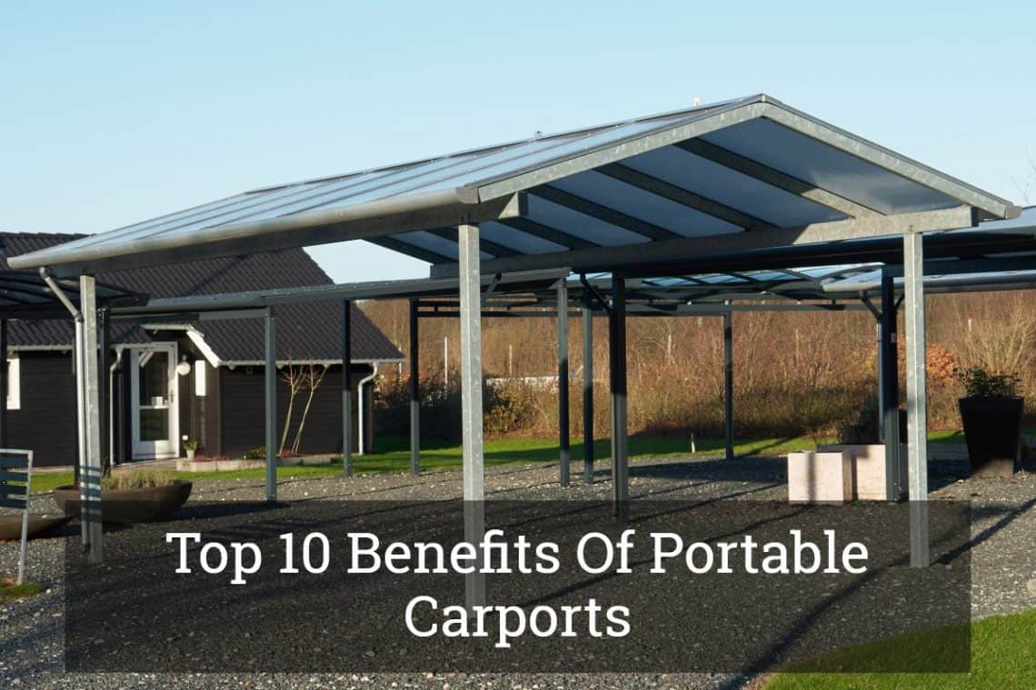 Top 10 Benefits Of Portable Carports