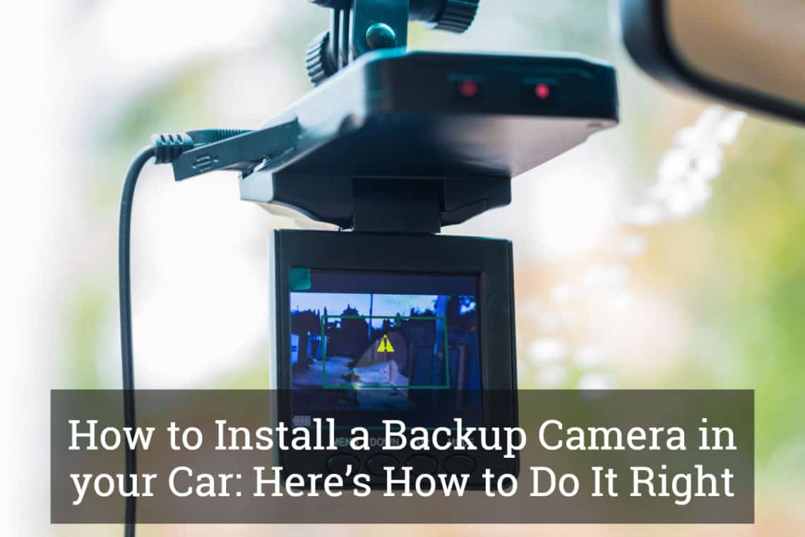 How to Install a Backup Camera in your Car