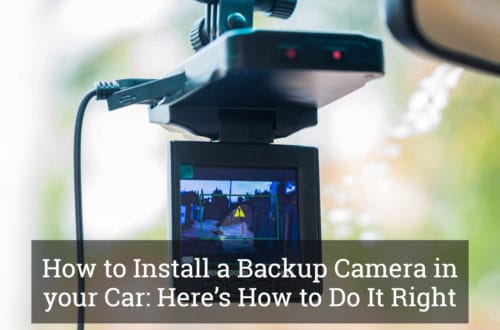 How to Install a Backup Camera in your Car