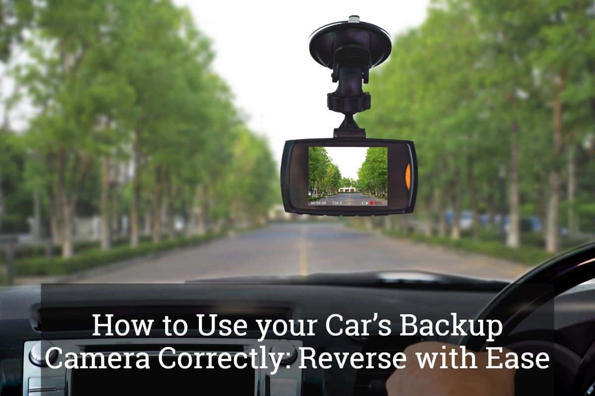 How to Use your Car’s Backup Camera Correctly