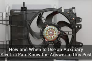 How and When to Use an Auxiliary Electric Fan: Know the Answer in this