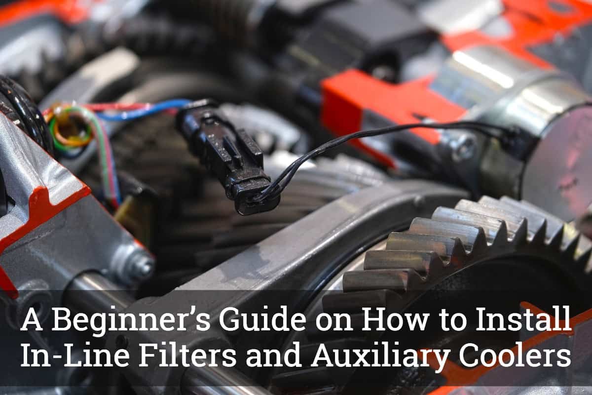 How to Install In-Line Filters and Auxiliary Coolers