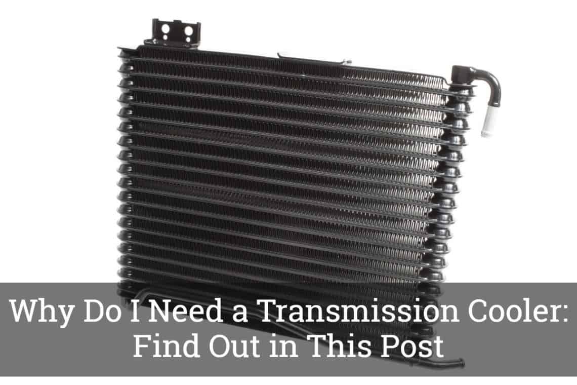 Why Do I Need a Tranmission Cooler