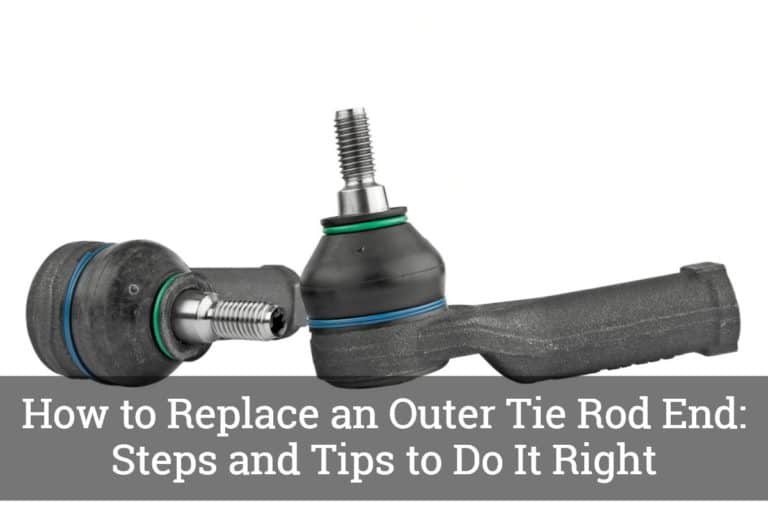 How to Replace an Outer Tie Rod End Steps and Tips to Do It Right