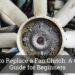 How to Replace Fan Clutch