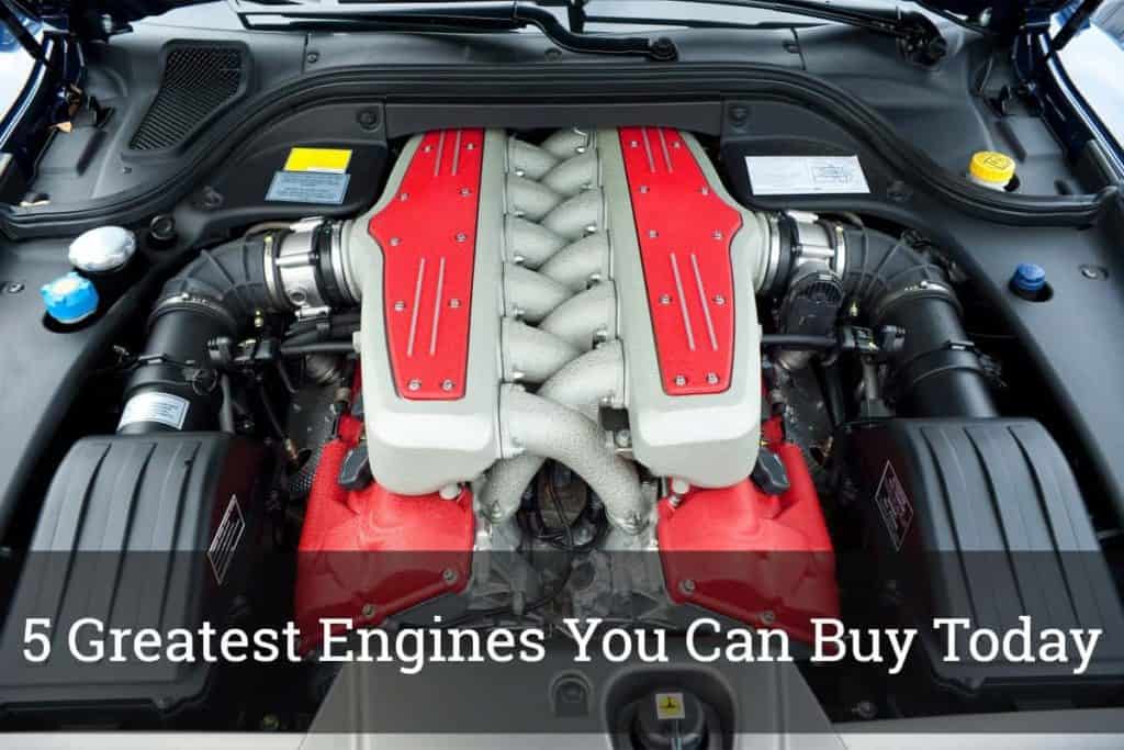 5 Greatest Engines You Can Buy Today Update 2019