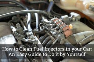 How to Clean Fuel Injectors in your Car: An Easy Guide to Do it by Yourself