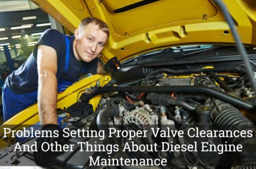 Problems Setting Proper Valve Clearances And Other Things About Diesel Engine Maintenance