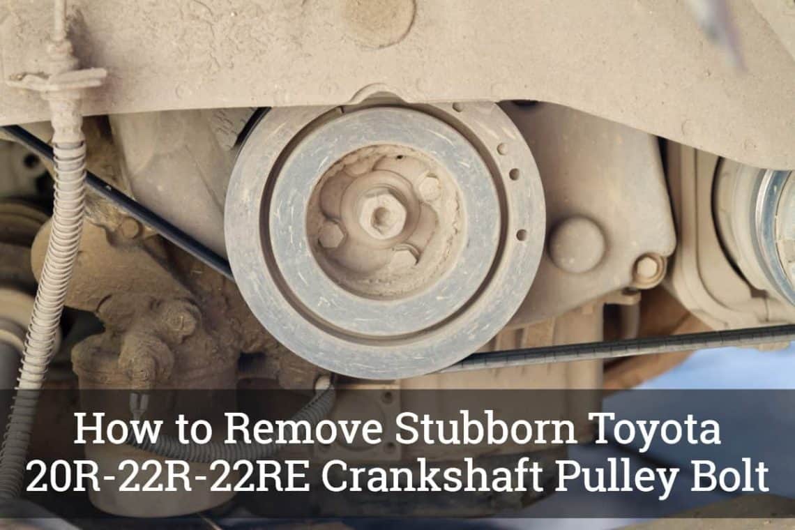 How to Remove Stubborn Toyota 20R-22R-22RE Crankshaft Pulley Bolt