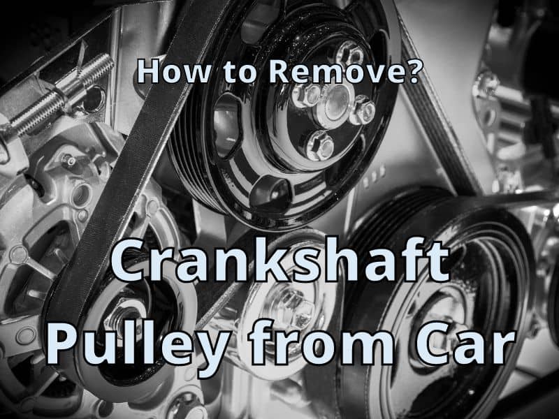 How to Remove a Crankshaft Pulley in Your Car The Easy Way to Do It