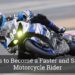 A Faster, Safer, and Better Motorcycle Rider How To Be One