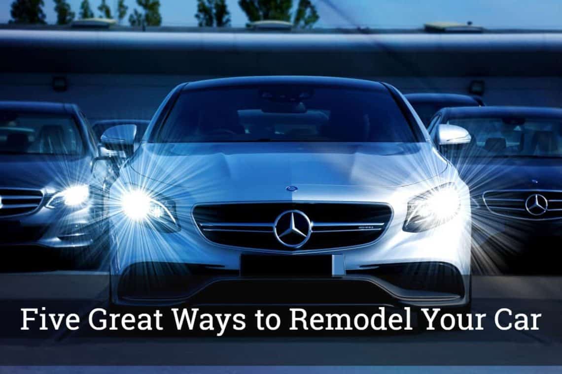 Five Great Ways to Remodel Your Car
