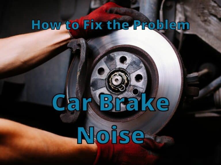 Car Brake Noise A Quick Guide on How to Fix the Problem