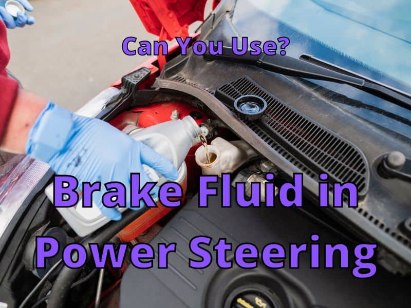 Can I Use Brake Fluid in Power Steering? What Will Happen? (May, 2024)