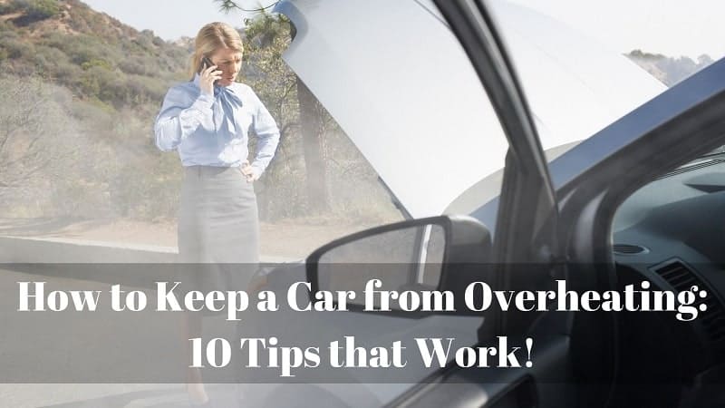 How to Keep a Car from Overheating: 10 Tips that Work!