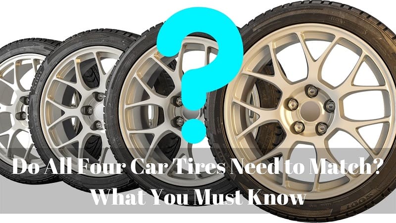 Do All Four Car Tires Need to Match What You Must Know