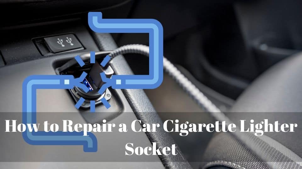 How do you fix a cigarette lighter in your car How To Repair A Car Cigarette Lighter Socket Driving Life
