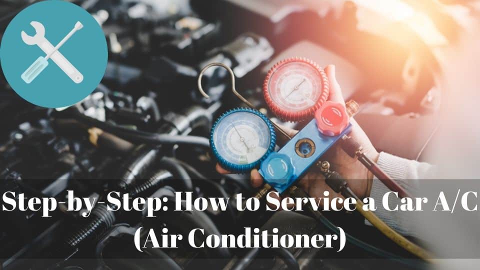 Step-by-Step How to Service a Car AC (Air Conditioner)
