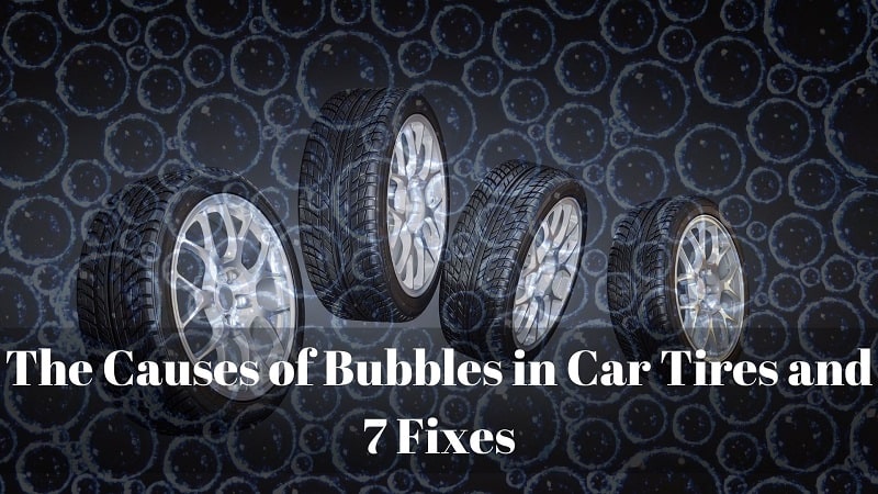 The Causes of Bubbles in Car Tires and 7 Fixes